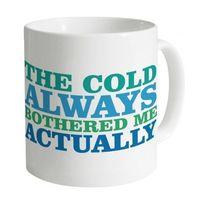 The Cold Always Bothered Me Actually Mug