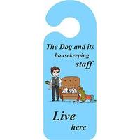 The Dog And It\'s Housekeeping Staff Live Here Door Handle Hanging Sign