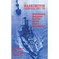 The Washington Conference, 1921-22 Naval Rivalry, East Asian Stability and the Road to Pearl Harbor