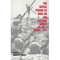 The Initial Period of War on the Eastern Front, 22 June - August 1941: Proceedings Fo the Fourth Art of War Symposium, Garmisch, October, 1987: ... 19
