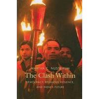 The Clash Within  Democracy, Religious Violence and India\'s Future (OIP)