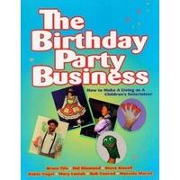 The Birthday Party Business: How to Make a Living as a Children\'s Entertainer