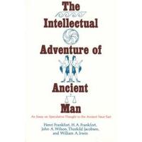 The Intellectual Adventure of Ancient Man Essay on Speculative Thought in the Ancient Near East