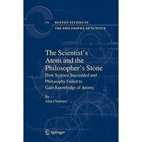 The Scientist\'s Atom and the Philosopher\'s Stone: How Science Succeeded and Philosophy Failed to Gain Knowledge of Atoms (Boston Studies in the Philos