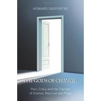 The Gods of Change: Pain, Crisis and the Transits of Uranus, Neptune and Pluto