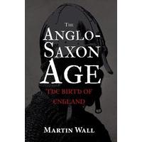 The Anglo-Saxon Age: The Birth of England