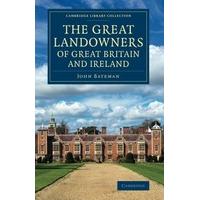 The Great Landowners of Great Britain and Ireland: A List Of All Owners Of Three Thousand Acres And Upwards, Worth £3, 000 A Year, In England, ... - Br