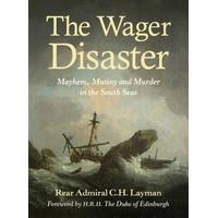 The Wager Disaster: Mayhem, Mutiny and Murder in the South Seas