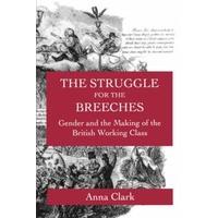 The Struggle for the Breeches #8211; Gender and the Making of the British Working Class