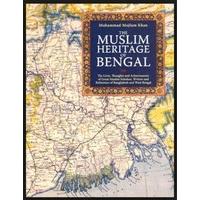 The Muslim Heritage of Bengal : The Lives, Thoughts and Achievements of Great Muslim Scholars, Writers and Reformers of Bangladesh and West Bengal