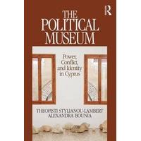 The Political Museum: Power, Conflict, and Identity in Cyprus (Heritage, Tourism & Community)