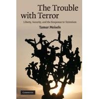 The Trouble with Terror : Liberty, Security and the Response to Terrorism by Tamar Meisels (2008, Paperback)