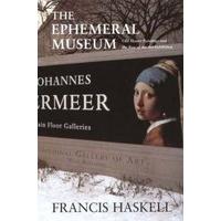 The Ephemeral Museum Old Master Paintings and the Rise of the Art Exhbition