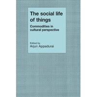 The Social Life of Things: Commodities in Cultural Perspective (Cambridge Studies in Social and Cultural Anthropology)