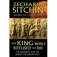 the king who refused to die the anunnaki and the search for immortalit ...