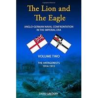 The Lion and the Eagle: Volume 2: Anglo-German Naval Confrontation in the Imperial Era - 1914-1915