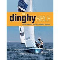 The Dinghy Bible: The Complete Guide for Novices and Experts (Sailing)