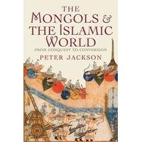 The Mongols and the Islamic World: From Conquest to Conversion