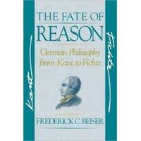 The Fate of Reason German Philosophy from Kant to Fichte