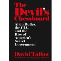 The Devil\'s Chessboard Allen Dulles, the CIA, and the Rise of America\'s Secret Government