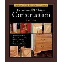 The Complete Illustrated Guide to Furniture and Cabinet Construction (Complete Illustrated Guides (Taunton))