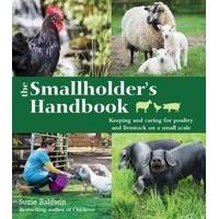 The Smallholder\'s Handbook: Keeping & caring for poultry & livestock on a small scale