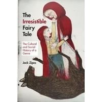 the irresistible fairy tale the cultural and social history of a genre