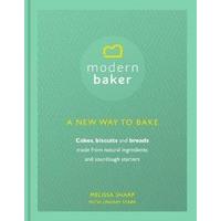 The Modern Baker: A New Way to Bake Cakes, Biscuits and Breads