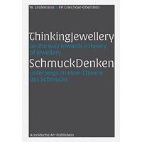 Thinking Jewellery: On the Way Towards a Theory of Jewellery: Eine Theorie des Schmucks / A Theory of Jewellery