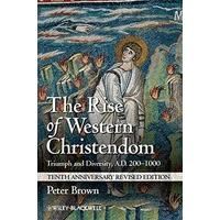 The Rise of Western Christendom: Triumph and Diversity, A.D. 200-1000 (Making of Europe)