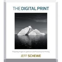 The Digital Print: Preparing Images in Lightroom and Photoshop for Printing