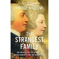 The Strangest Family: The Private Lives of George III, Queen Charlotte and the Hanoverians