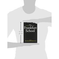 The Frankfurt School: Its History, Theory and Political Significance