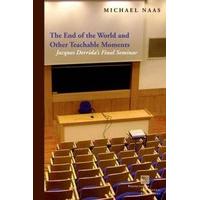 The End of the World and Other Teachable Moments Jacques Derrida\'s Final Seminar