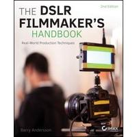 The DSLR Filmmaker\'s Handbook: Real-World Production Techniques