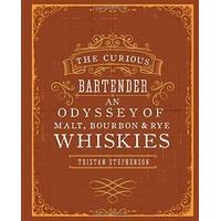 The Curious Bartender: An Odyssey of Malt, Bourbon & Rye Whiskies