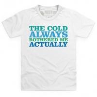 The Cold Always Bothered Me Actually Kid\'s T Shirt