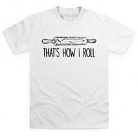 That\'s How I Roll T Shirt