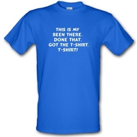 This is my been there done that got the t-shirt t-shirt! male t-shirt.