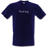 Think big. male t-shirt.