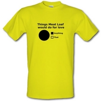Things Meat Loaf Would Do For Love male t-shirt.