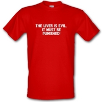 The liver is evil. It must be punished male t-shirt.