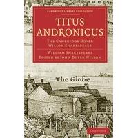 Titus Andronicus: The Cambridge Dover Wilson Shakespeare (Cambridge Library Collection - Shakespeare and Renaissance Drama)
