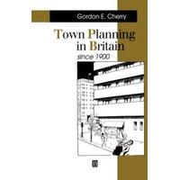 Town Planning in Britain Since 1900 The Rise and Fall of the Planning Ideal