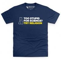Too Stupid For Science T Shirt