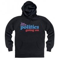 Too Much Politics Going On Hoodie
