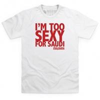 Too Sexy For Saudi T Shirt