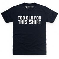 Too Old For This Shirt T Shirt