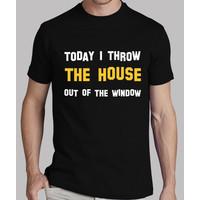 today i\'m going to throw the house out the window