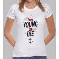 too young to die tshirt woman